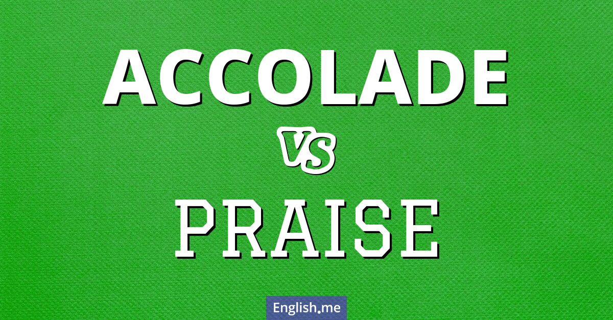 "Accolade" (Auszeichnung) gegen "Praise" (Lob)