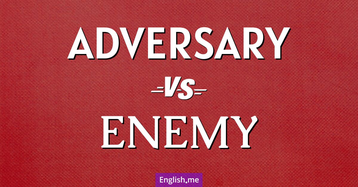 "Adversary" (Gegner) gegen "Enemy" (Feind)