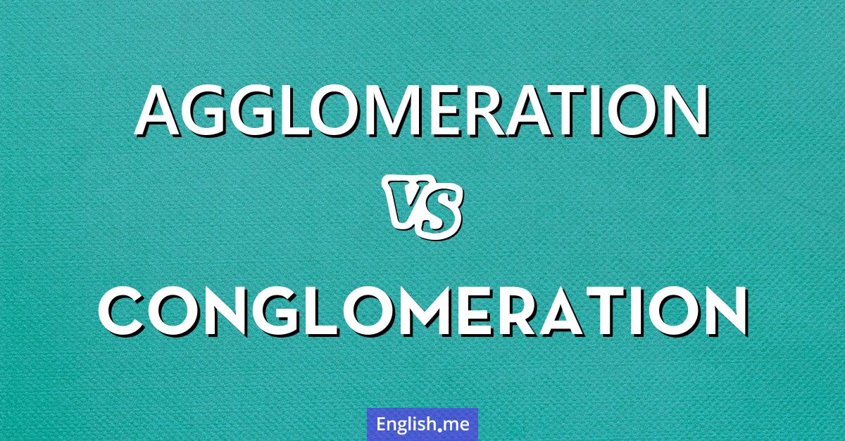 "Agglomeration" (Agglomeration) gegen "Conglomeration" (Konglomeration)