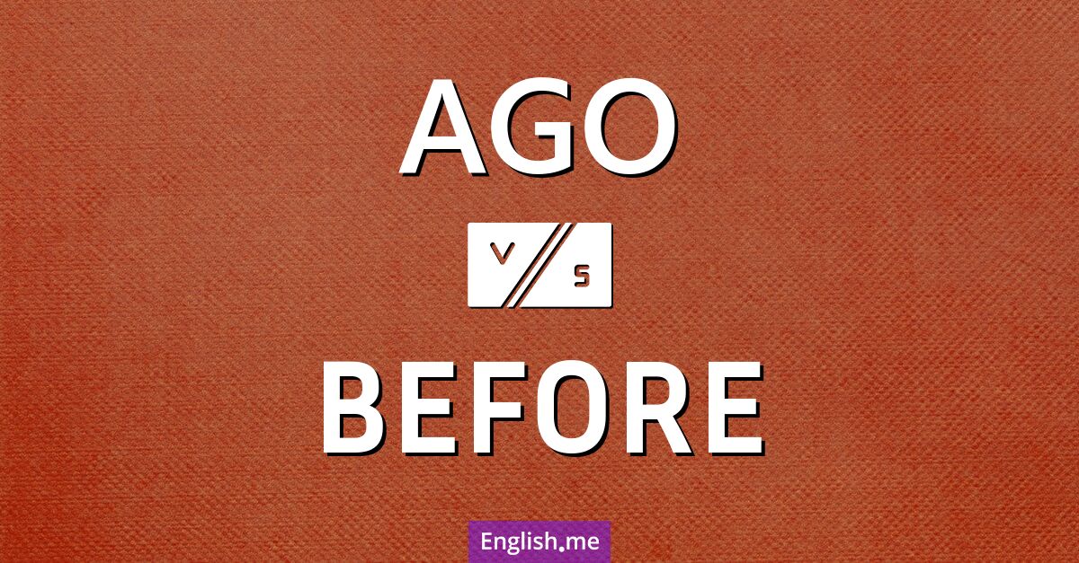 "Ago" (vor) gegen "Before" (bevor, vorher)