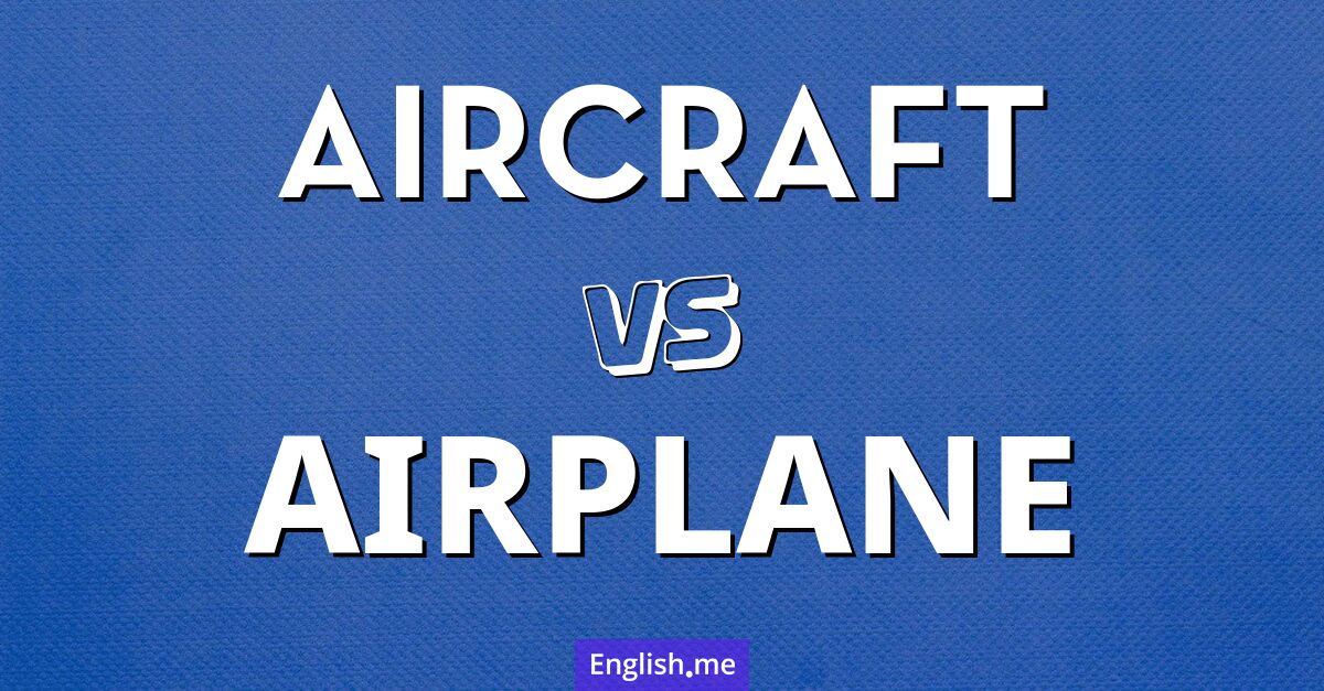 "Aircraft" (Luftfahrzeug) gegen "Airplane" (Flugzeug)