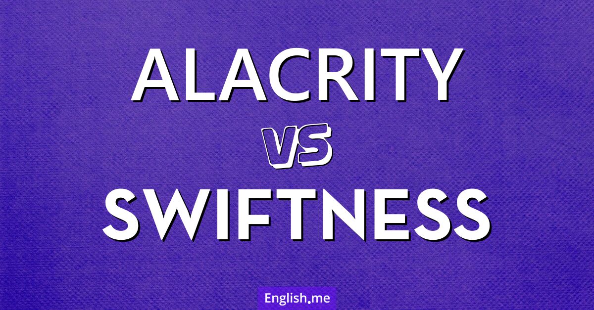 "Alacrity" (Bereitwilligkeit, Eifer) gegen "Swiftness" (Schnelligkeit)