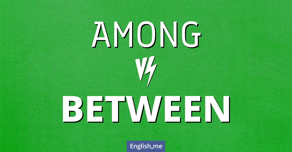 "Among" (unter) gegen "Between" (zwischen)