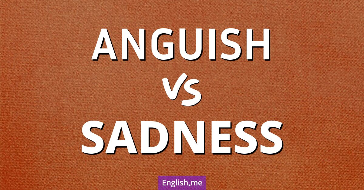"Anguish" (Qual) gegen "Sadness" (Traurigkeit)