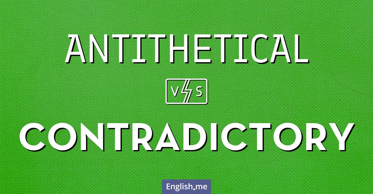 "Antithetical" (antithetisch) gegen "Contradictory" (widersprüchlich)