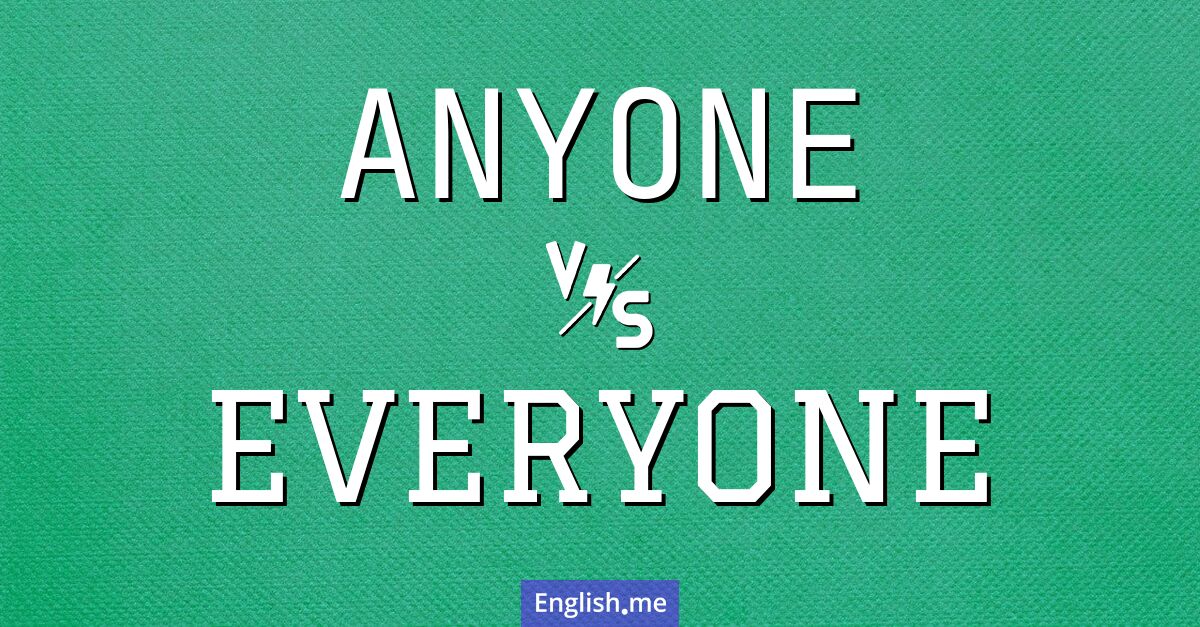 "Anyone" (jemand / niemand (abhängig vom Kontext: 'irgendjemand')) gegen "Everyone" (alle / jeder)