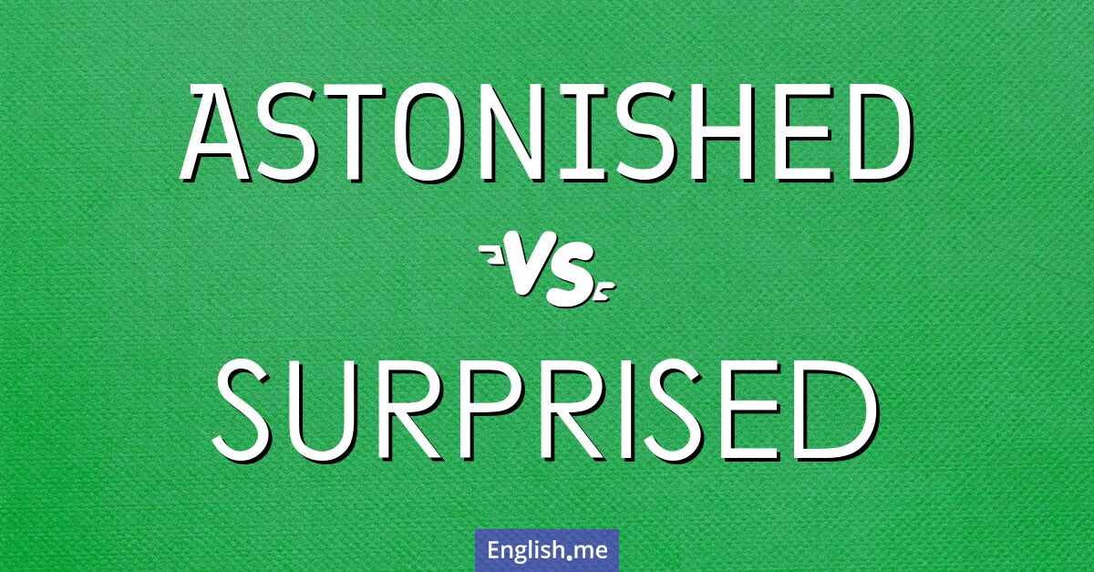 "Astonished" (erstaunt) gegen "Surprised" (überrascht)