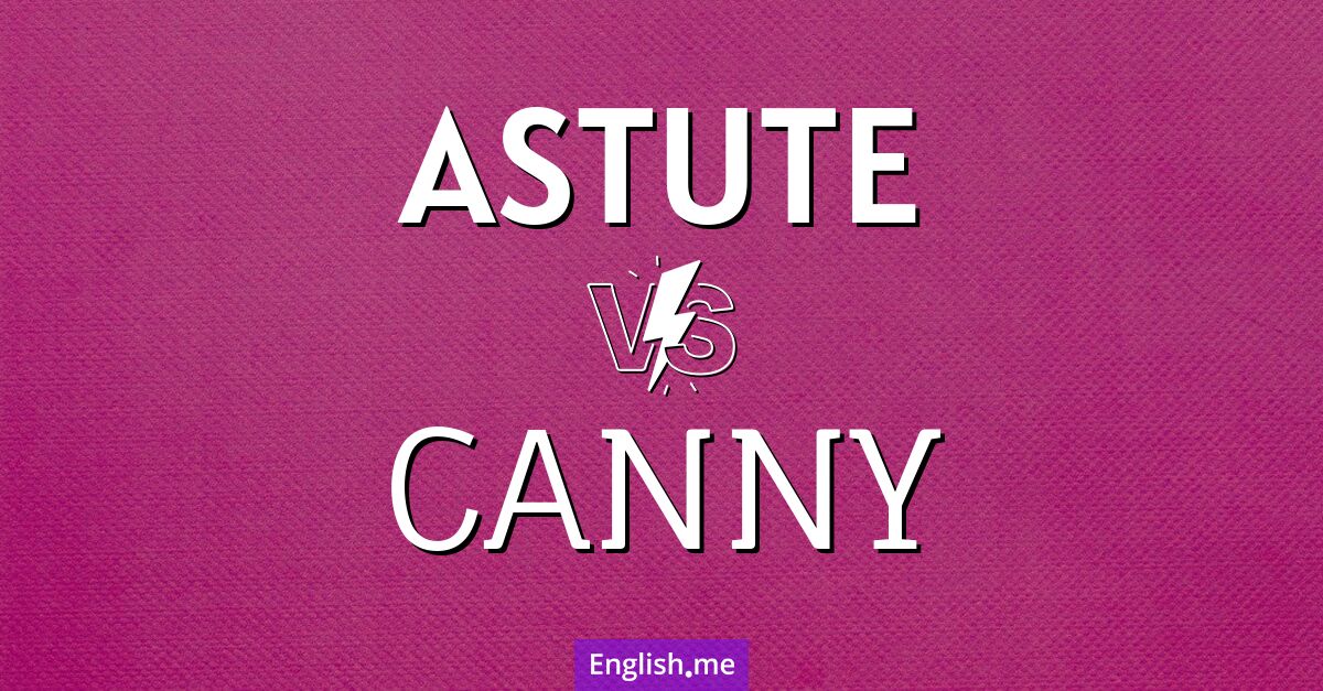"Astute" (scharfsinnig) gegen "Canny" (umsichtig)
