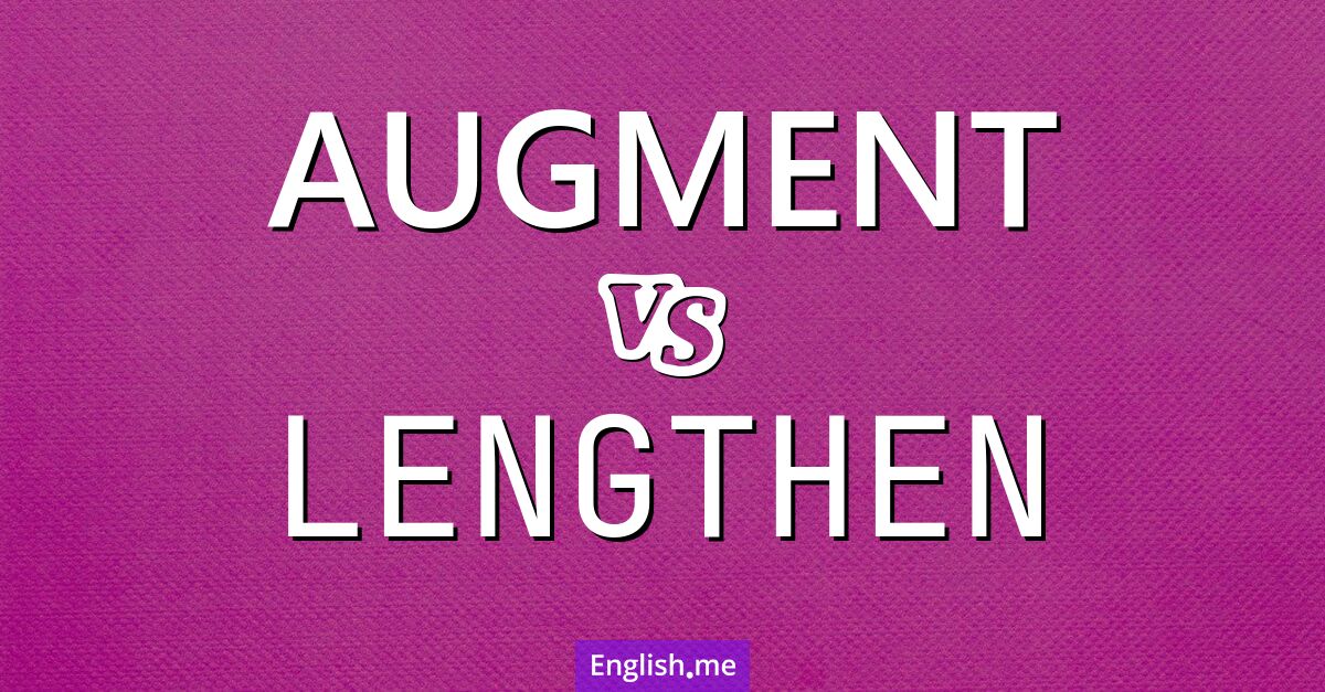 "Augment" (vergrößern) gegen "Lengthen" (verlängern)