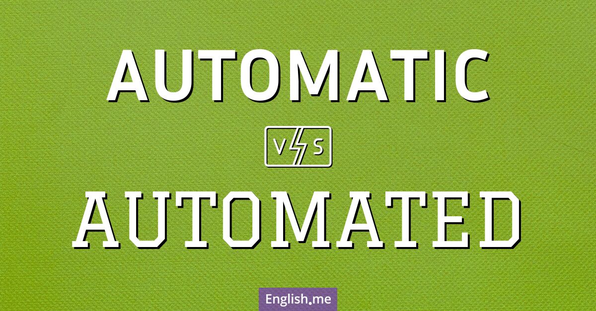 "Automatic" (automatisch) gegen "Automated" (automatisiert)