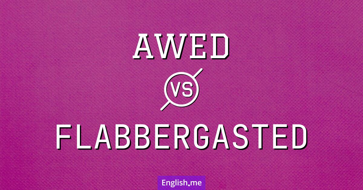 "Awed" (beeindruckt) gegen "Flabbergasted" (sprachlos)