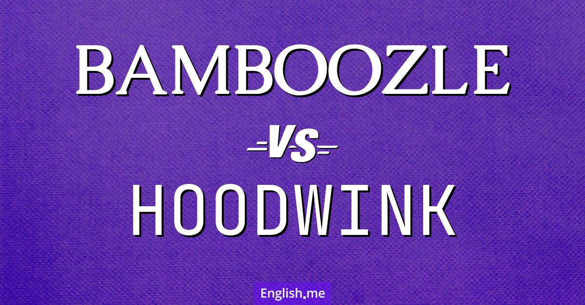 "Bamboozle" (überlisten) gegen "Hoodwink" (hinters Licht führen)