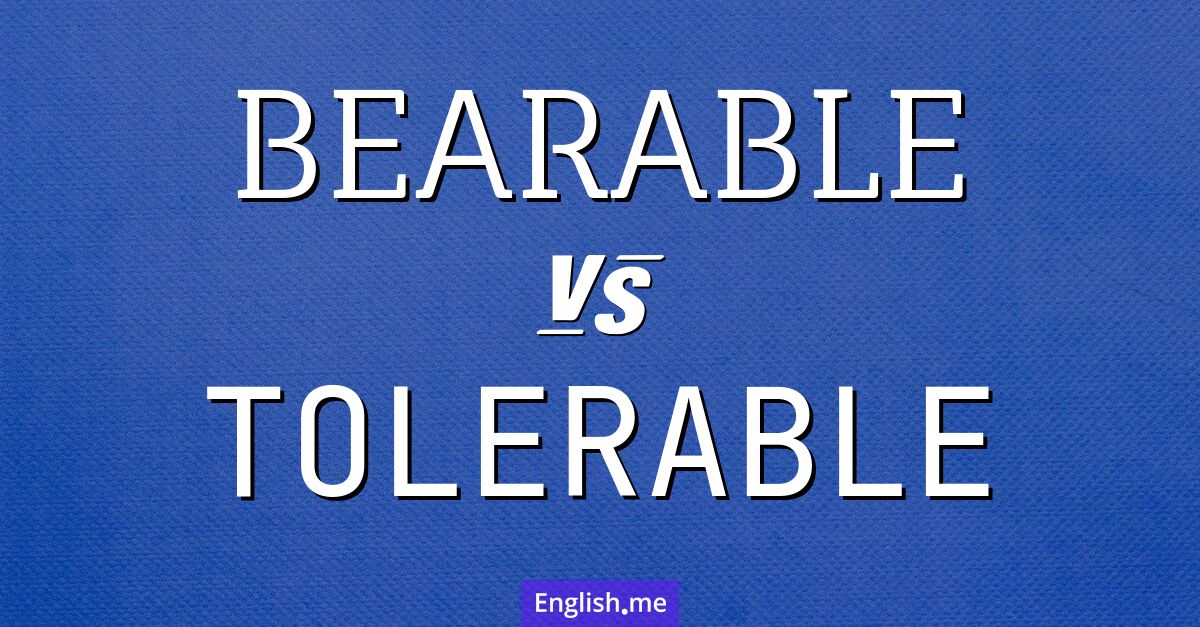 "Bearable" (erträglich) gegen "Tolerable" (tolerierbar)