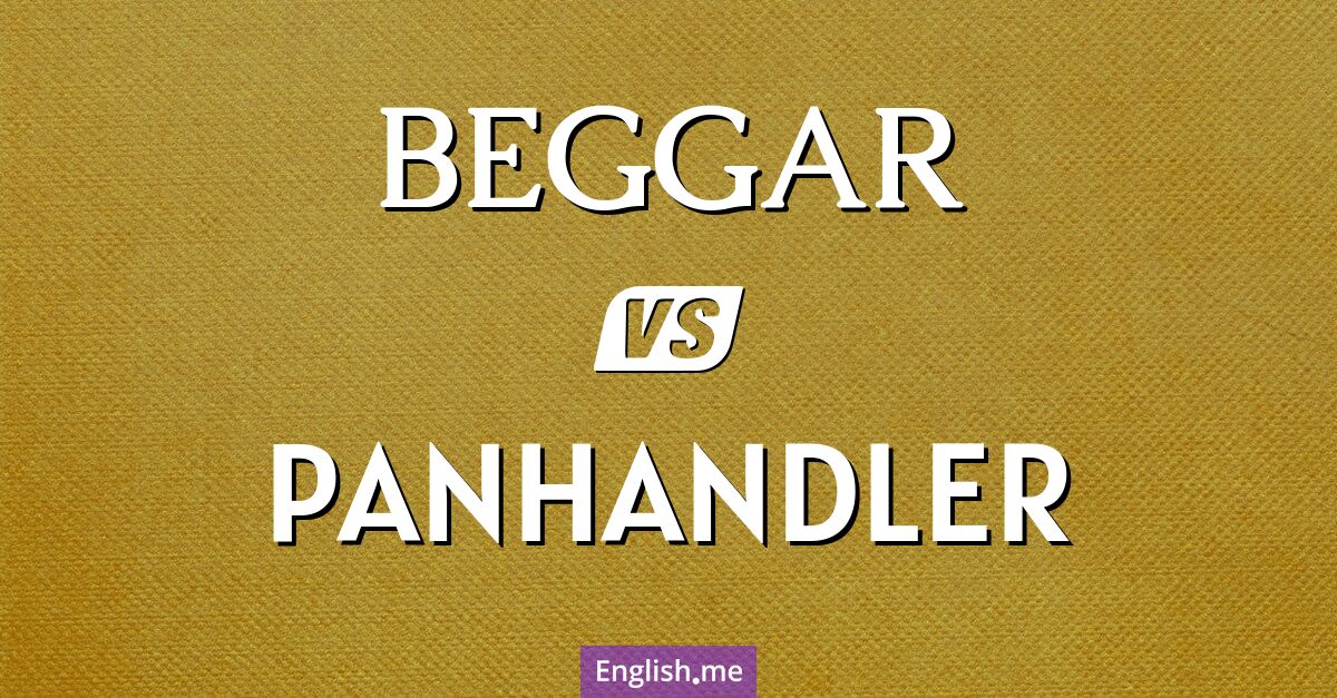 "Beggar" (Bettler) gegen "Panhandler" (Straßenbettler oder 'Panhandler' (vor allem in den USA))