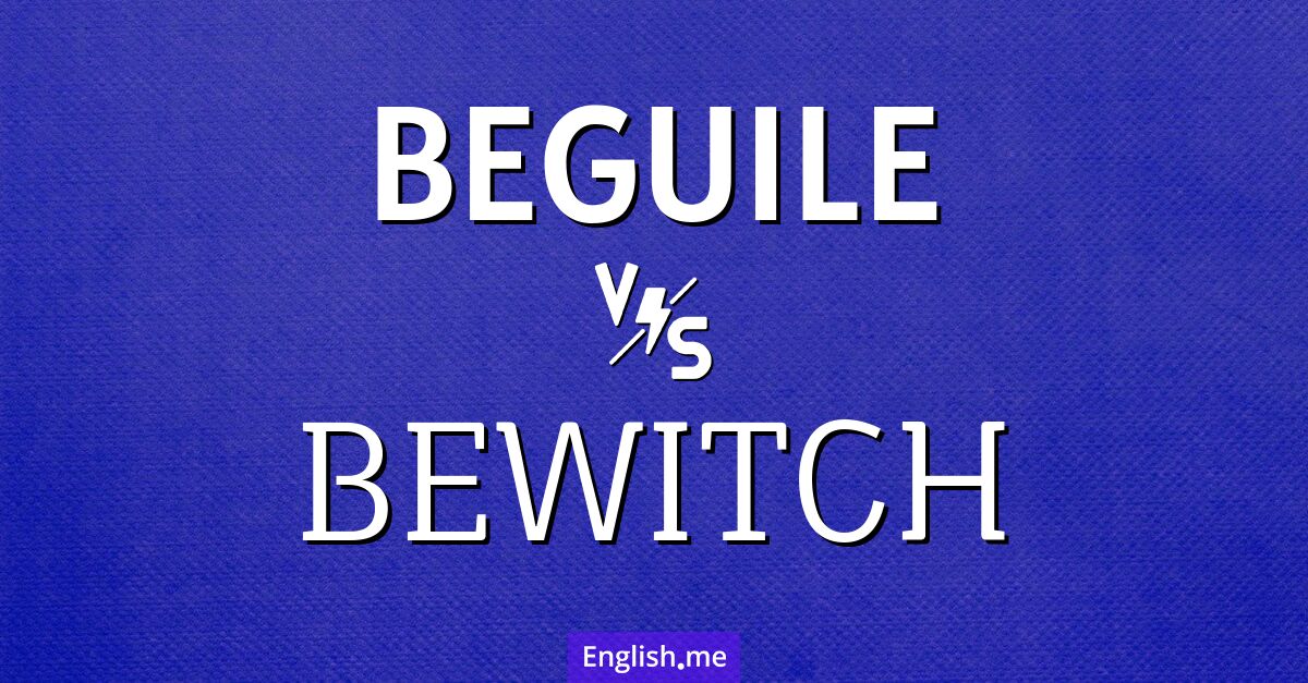 "Beguile" (betören) gegen "Bewitch" (verhexen)