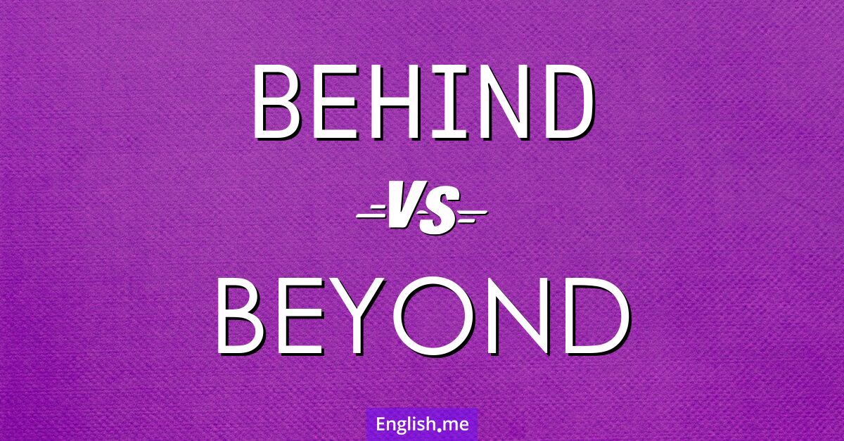 "Behind" (hinter) gegen "Beyond" (jenseits, über ... hinaus)