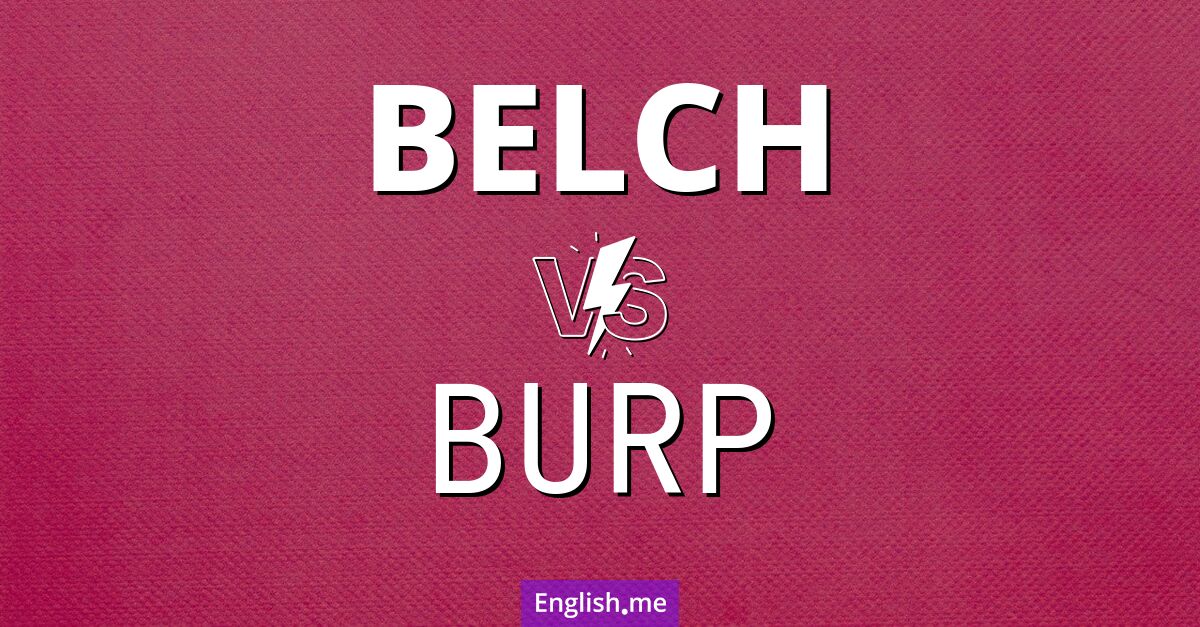 "Belch" (rülpsen, ausstoßen (z.B. Rauch, Flammen)) gegen "Burp" (rülpsen)