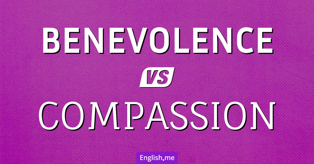 "Benevolence" (Wohltätigkeit, Güte) gegen "Compassion" (Mitgefühl, Barmherzigkeit) "Benevolence" (Wohltätigkeit, Güte) gegen "Compassion" (Mitgefühl, Barmherzigkeit)