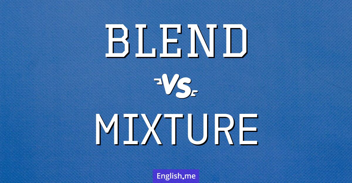 "Blend" (Mischung) gegen "Mixture" (Gemisch)