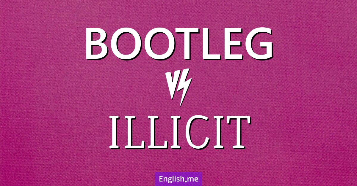 "Bootleg" (schwarzgebrannt) gegen "Illicit" (illegal)