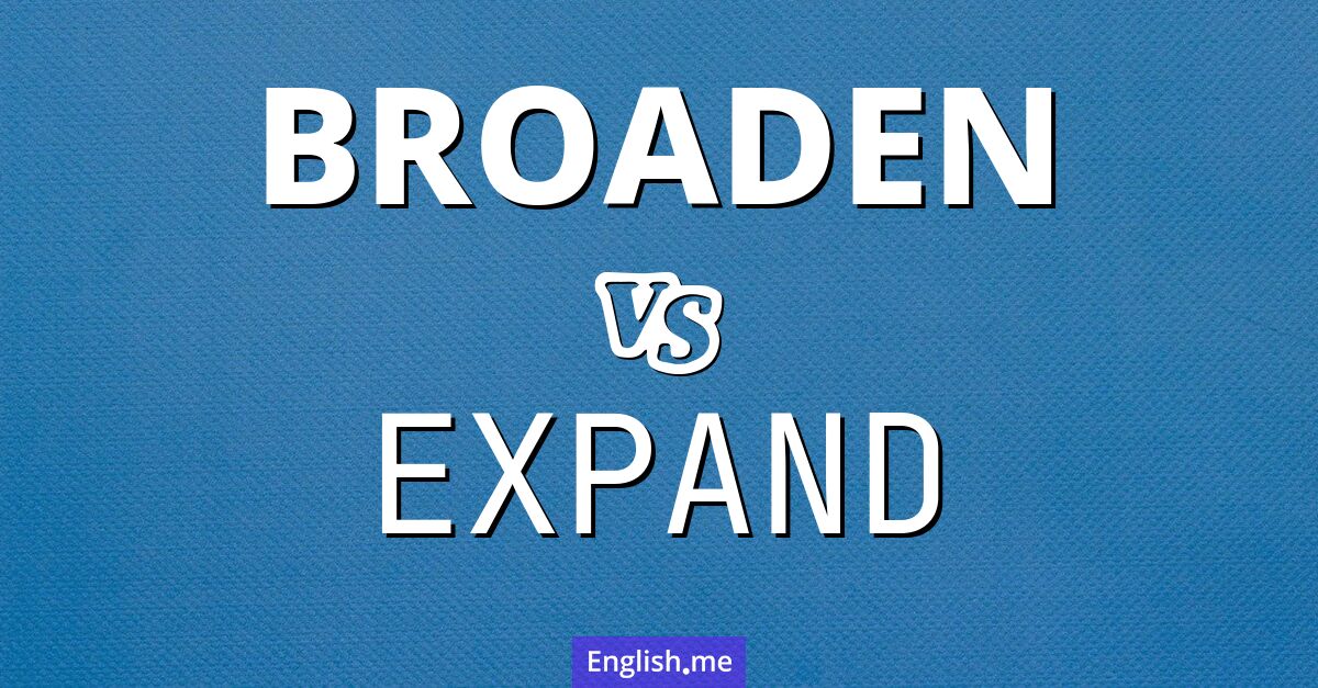 "Broaden" (erweitern) gegen "Expand" (ausweiten)