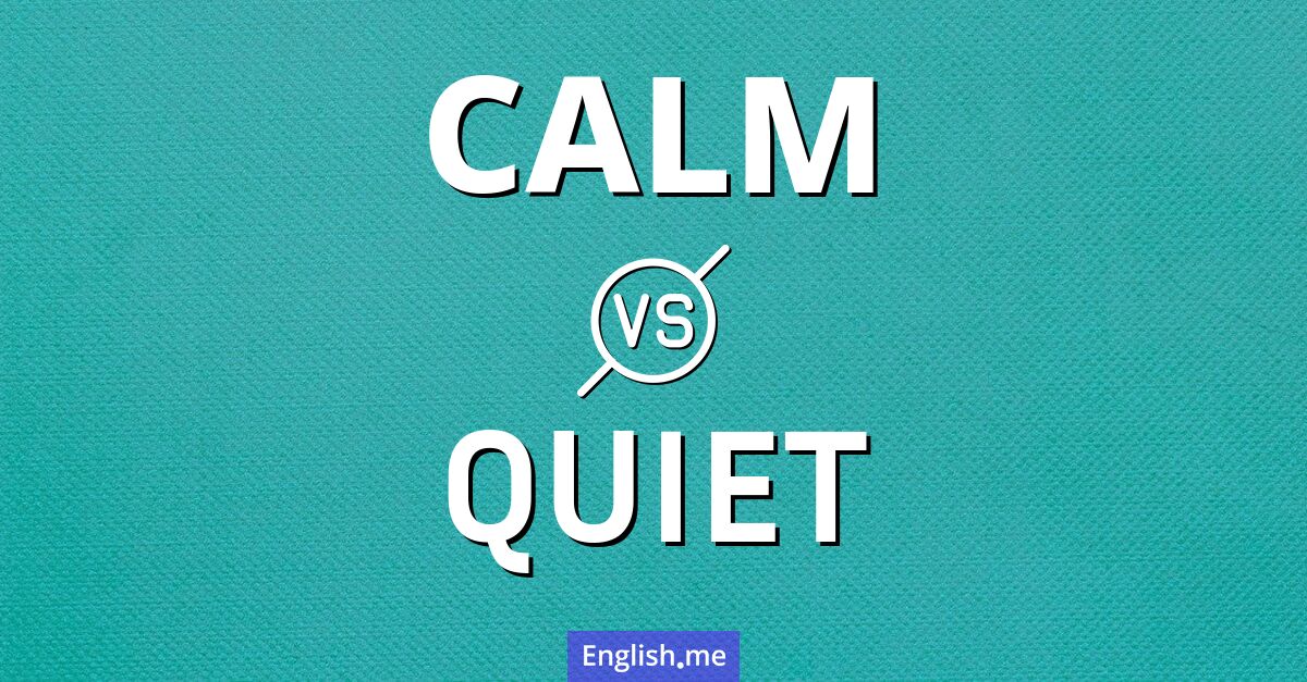 "Calm" (ruhig, gelassen) gegen "Quiet" (leise, still)