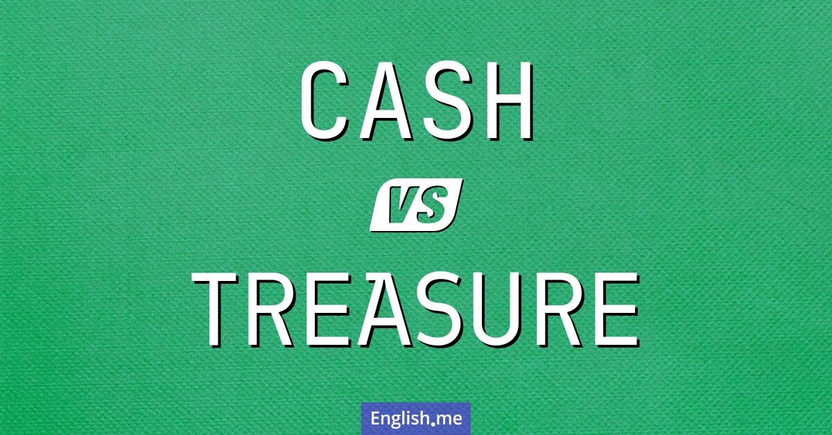 "Cash" (Bargeld) gegen "Treasure" (Schatz)