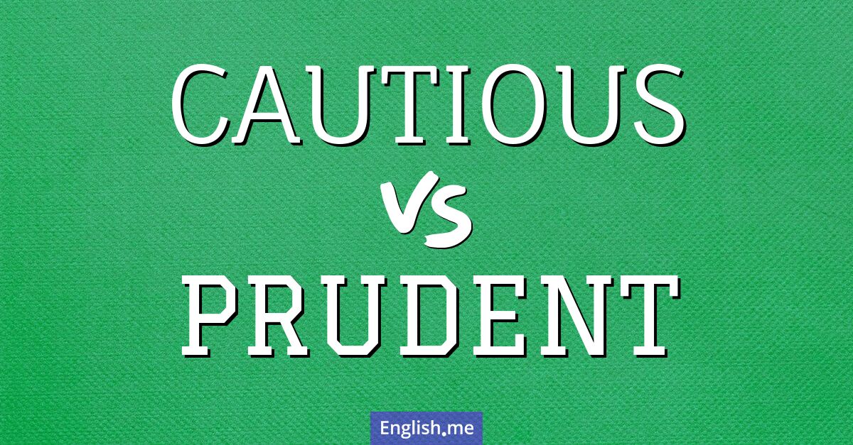 "Cautious" (vorsichtig) gegen "Prudent" (umsichtig)