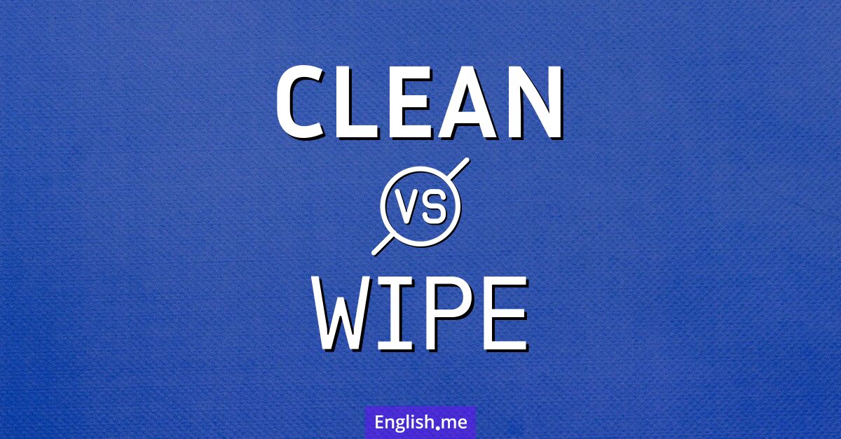"Clean" (reinigen) gegen "Wipe" (wischen) "Clean" (reinigen) gegen "Wipe" (wischen)