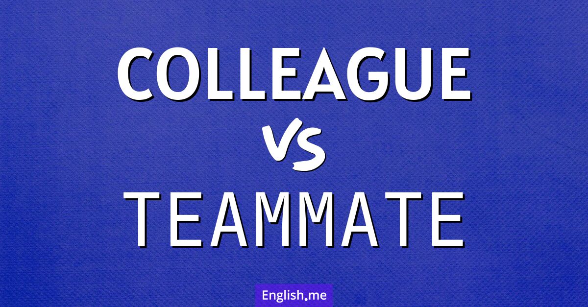 "Colleague" (Kollege) gegen "Teammate" (Teammitglied)