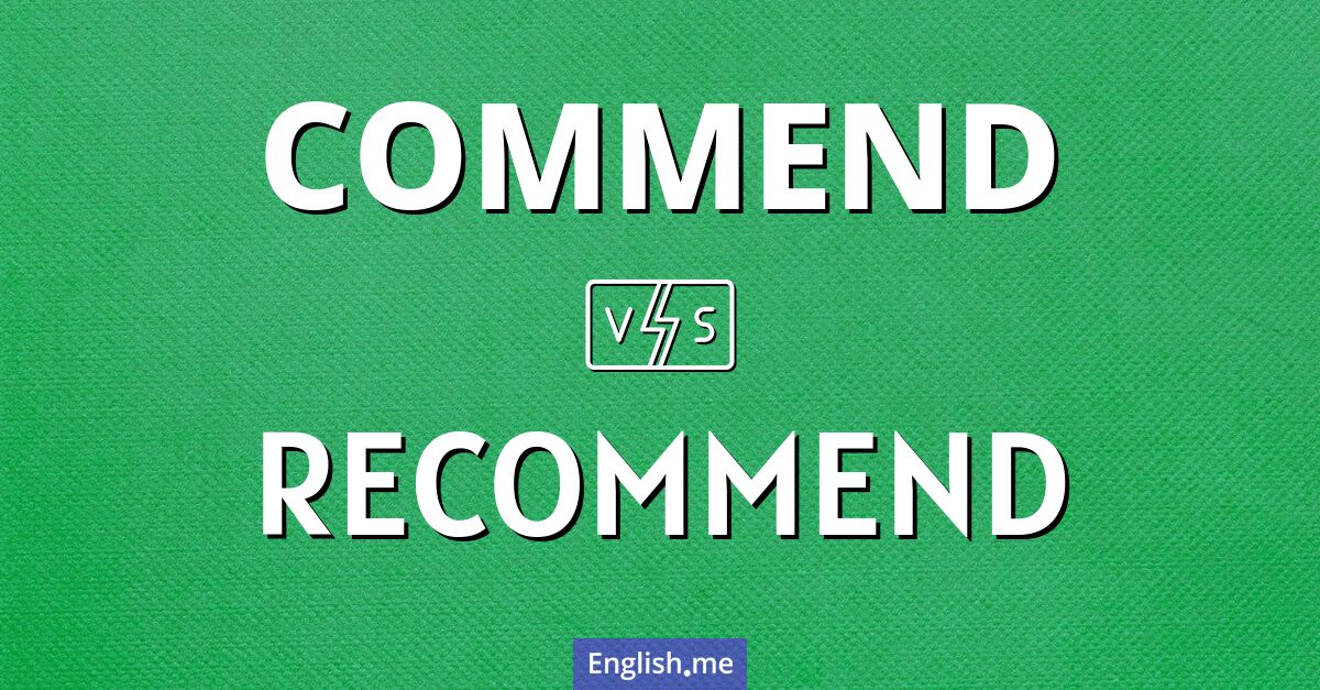"Commend" (loben, anerkennen) gegen "Recommend" (empfehlen, empfehlen zu) "Commend" (loben, anerkennen) gegen "Recommend" (empfehlen, empfehlen zu)