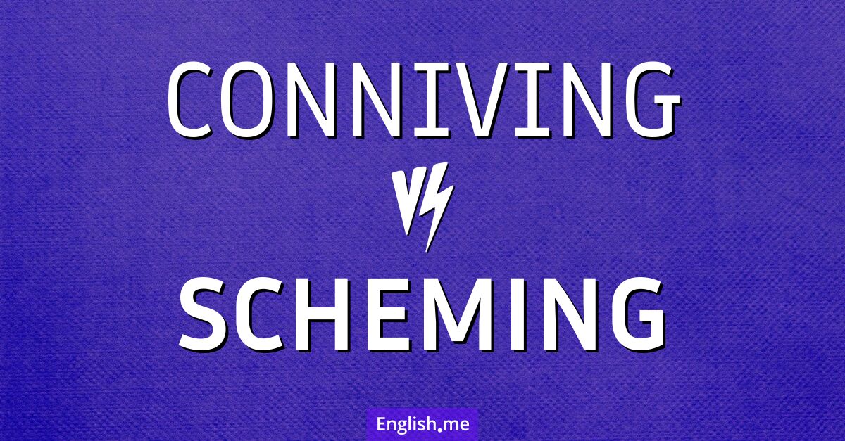 "Conniving" (die Hinterhältigkeit) gegen "Scheming" (das Intrigieren)