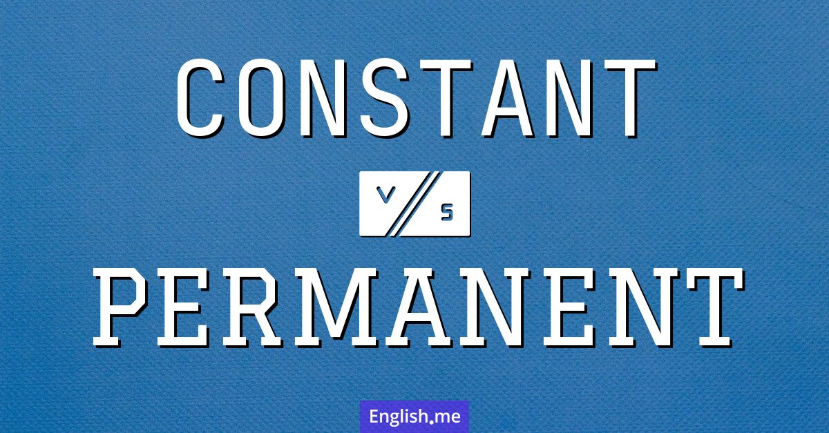 "Constant" (ständig, konstant, beständig) gegen "Permanent" (dauerhaft, permanent) "Constant" (ständig, konstant, beständig) gegen "Permanent" (dauerhaft, permanent)