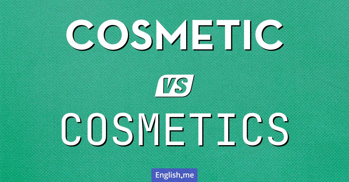 "Cosmetic" (kosmetisch) gegen "Cosmetics" (Kosmetik)
