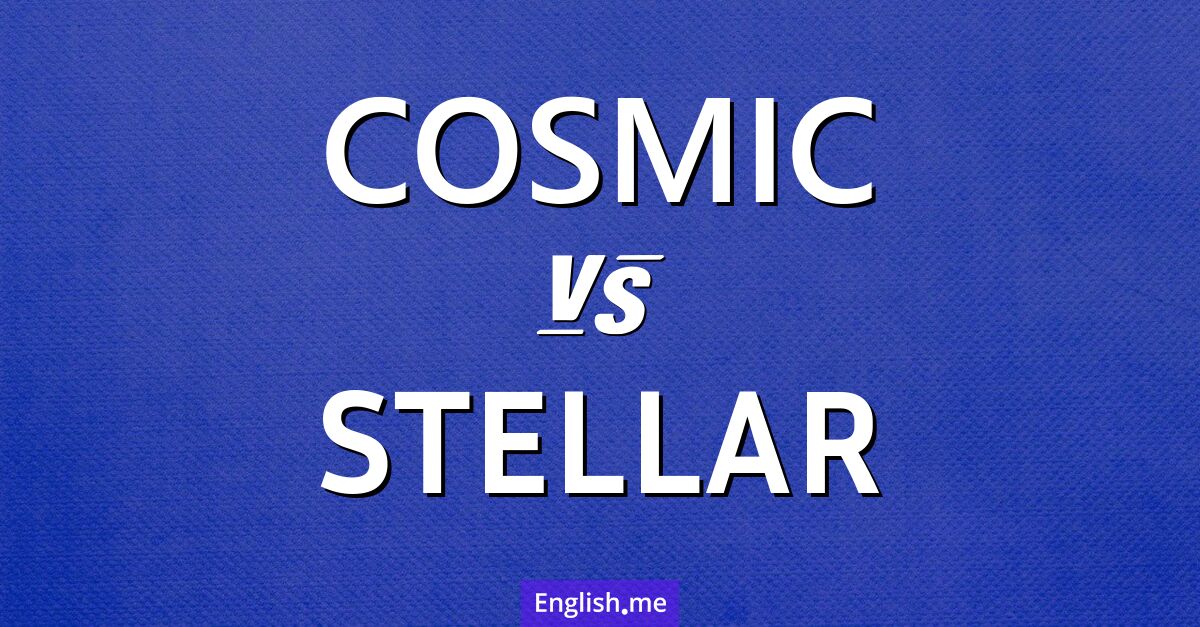 "Cosmic" (kosmisch) gegen "Stellar" (stellar)