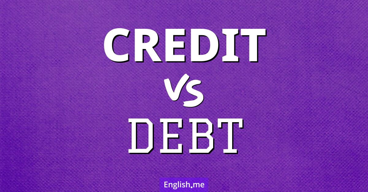 "Credit" (Kredit) gegen "Debt" (Schuld)