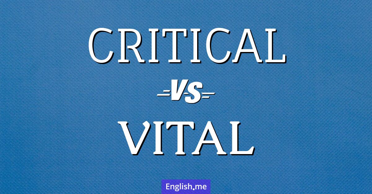 "Critical" (kritisch) gegen "Vital" (lebenswichtig)