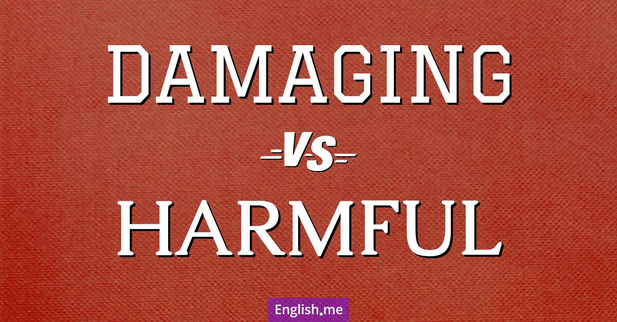 "Damaging" (schädlich) gegen "Harmful" (schädlich)