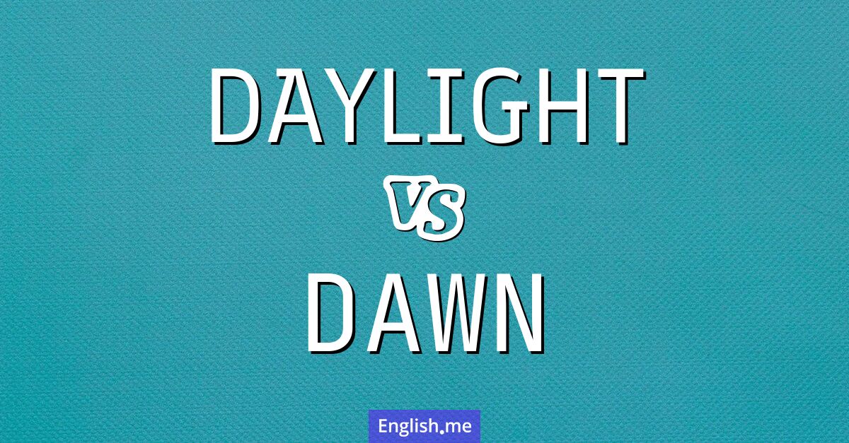"Daylight" (Tageslicht) gegen "Dawn" (Morgendämmerung)