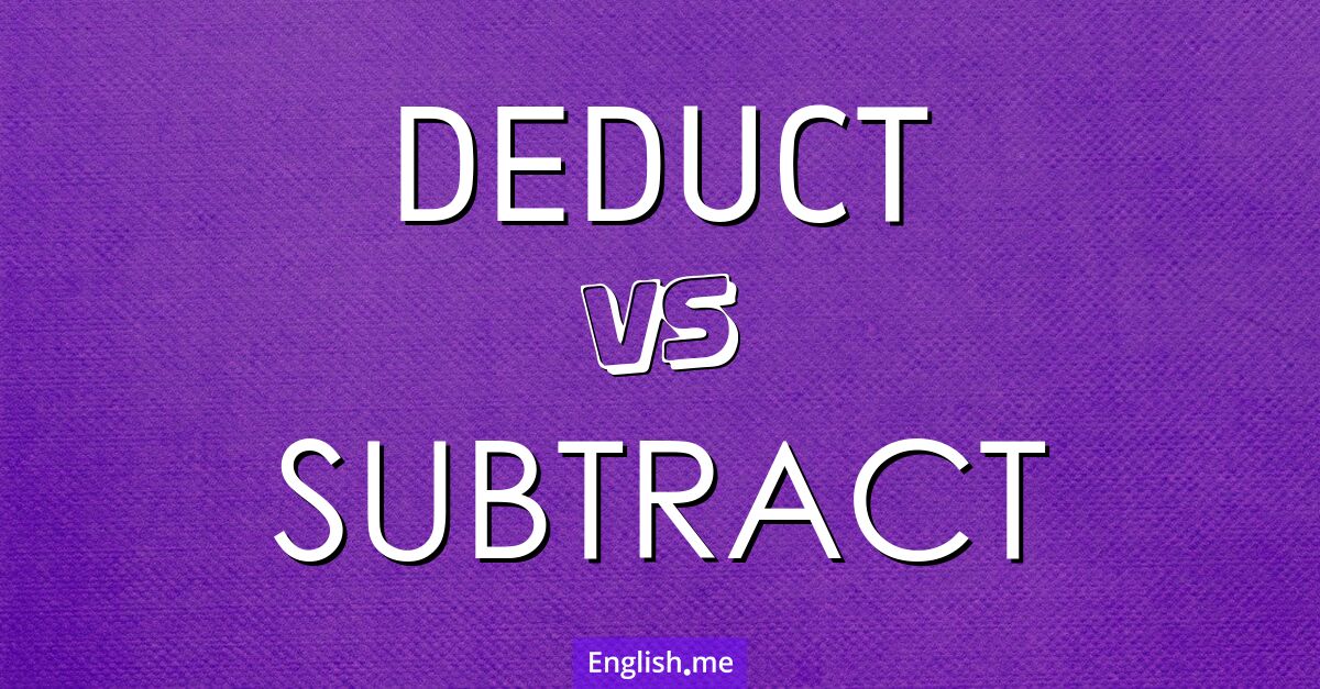 "Deduct" (abziehen) gegen "Subtract" (subtrahieren)