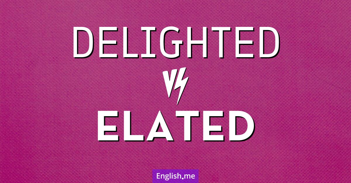 "Delighted" (erfreut) gegen "Elated" (hocherfreut)