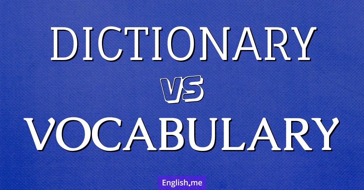 "Dictionary" (Wörterbuch) gegen "Vocabulary" (Wortschatz)