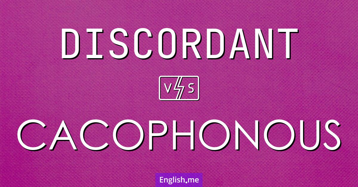 "Discordant" (dissonant, unstimmig, widersprüchlich) gegen "Cacophonous" (krachend, missklingend, laut und unangenehm klingend) Discordant and cacophonous. What's the difference?