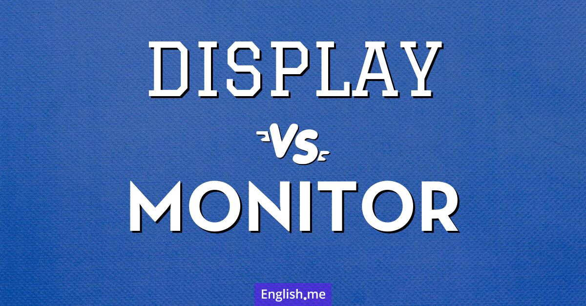 "Display" (Anzeige, Display, Bildschirm) gegen "Monitor" (Monitor, Bildschirm, Überwachungsgerät)