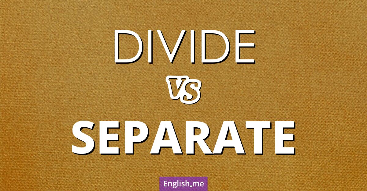 "Divide" (teilen) gegen "Separate" (trennen)
