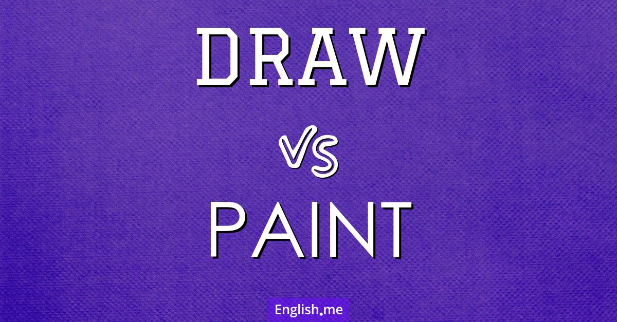 "Draw" (zeichnen) gegen "Paint" (malen)