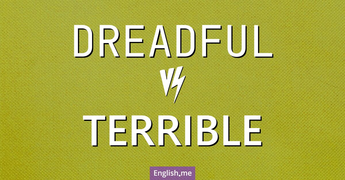 "Dreadful" (furchtbar) gegen "Terrible" (schrecklich)