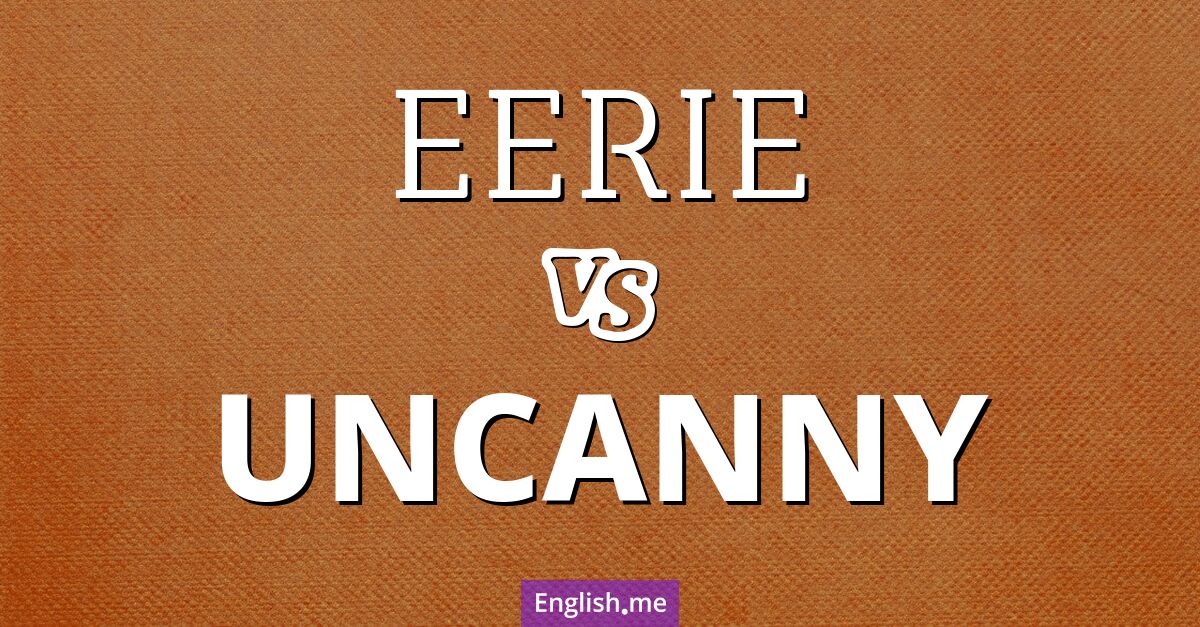 "Eerie" (unheimlich, gespenstisch) gegen "Uncanny" (unheimlich, verblüffend)