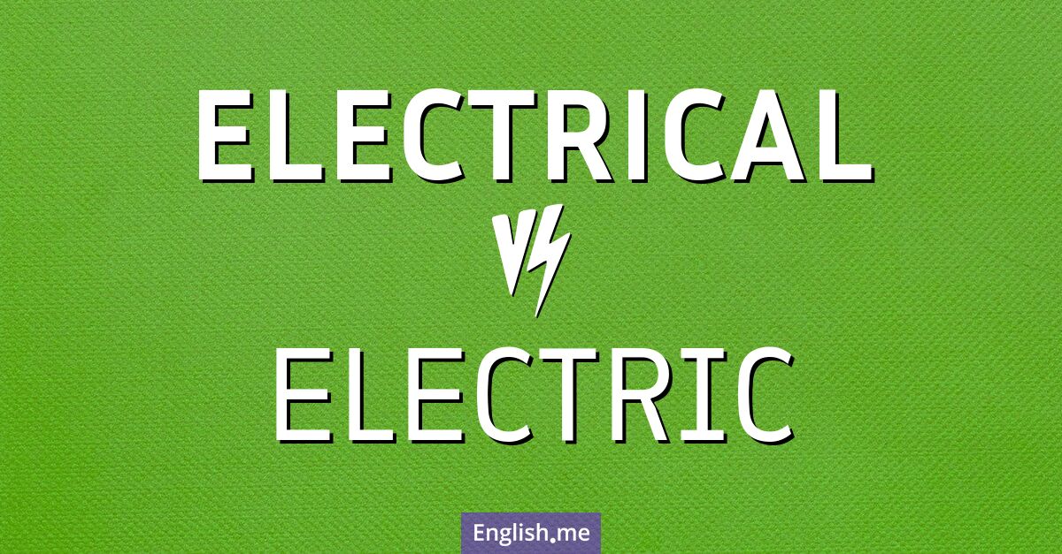 "Electrical" (elektrisch) gegen "Electric" (elektrisch)