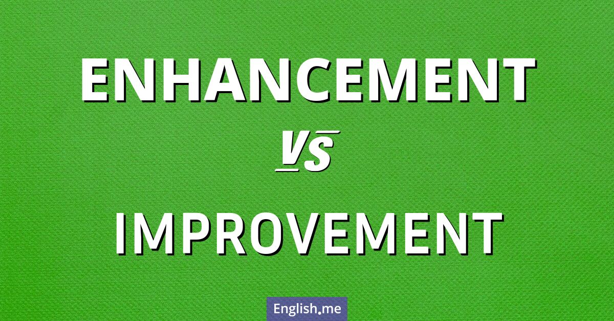 "Enhancement" (Verbesserung, Verstärkung) gegen "Improvement" (Verbesserung)